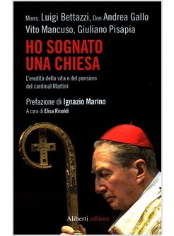 HO SOGNATO UNA CHIESA. L'EREDITA' DELLA VITA E DEL PENSIERO DEL CARDINAL MARTINI