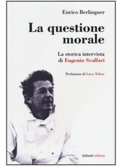 LA QUESTIONE MORALE. LA STORICA INTERVISTA DI EUGENIO SCALFARI. EDIZ. AMPLIATA