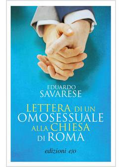 LETTERA DI UN OMOSESSUALE ALLA CHIESA DI ROMA