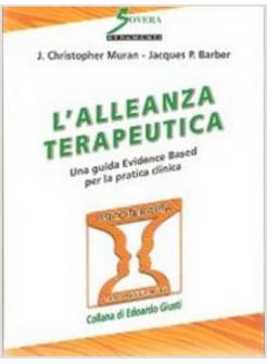 ALLEANZA TERAPEUTICA. UNA GUIDA EVIDENCE BASED PER LA PRATICA CLINICA (L')