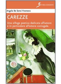 CAREZZE. UNA SILLOGE POETICA DEDICATA ALL'AMORE E IN PARTICOLARE ALL'AMORE