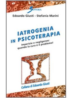 IATROGENIA IN PSICOTERAPIA. IMPERIZIA E NEGLIGENZE: QUANDO LA CURA E' UN