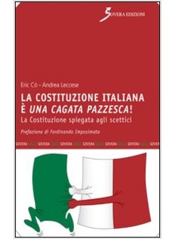 COSTITUZIONE ITALIANA E' UNA CAGATA PAZZESCA. LA COSTITUZIONE SPIEGATA AGLI