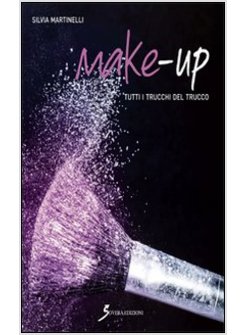 MAKE-UP. TUTTI I TRUCCHI DEL TRUCCO