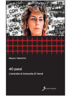40 PASSI. OMICIDIO DI ANTONELLA DI VEROLI