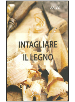 INTAGLIARE IL LEGNO