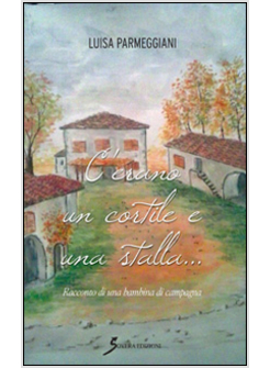 C'ERANO UN CORTILE ED UNA STALLA. RACCONTO DI UNA BAMBINA DI CAMPAGNA