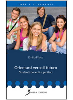 ORIENTARSI VERSO IL FUTURO. STUDENTI, DOCENTI E GENITORI