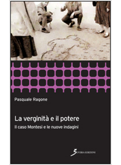 VERGINITA' E IL POTERE. IL CASO MONTESI E LE NUOVE INDAGINI (LA)