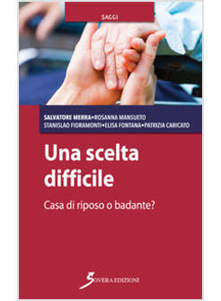 SCELTA DIFFICILE. CASA DI RIPOSO O BADANTE? (UNA)
