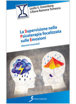 SUPERVISIONE NELLA PSICOTERAPIA FOCALIZZATA SULLE EMOZIONI. ELEMENTI ESSENZIALI 