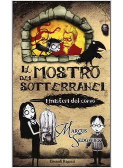 IL MOSTRO DEI SOTTERANEI. I MISTERI DEL CORVO