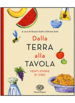 DALLA TERRA ALLA TAVOLA VENTI STORIE DI CIBO
