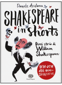 SHAKESPEARE IN SHORTS. DIECI STORIE DI WILLIAM SHAKESPEARE