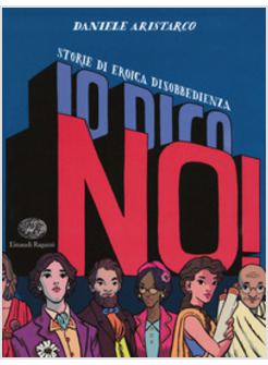 IO DICO NO! STORIE DI EROICA DISOBBEDIENZA