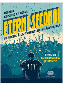 ETERNI SECONDI. PERDERE E' UN'AVVENTURA MERAVIGLIOSA