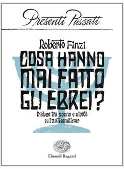 COSA HANNO MAI FATTO GLI EBREI? DIALOGO TRA NONNO E NIPOTE SULL'ANTISEMITISMO
