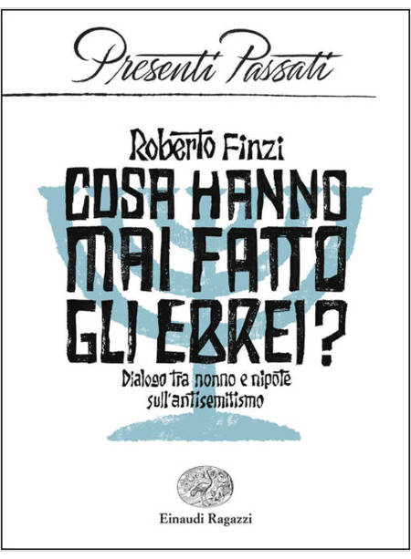 COSA HANNO MAI FATTO GLI EBREI? DIALOGO TRA NONNO E NIPOTE SULL'ANTISEMITISMO