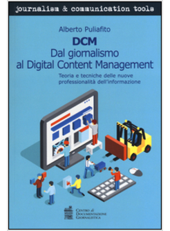 DCM. DAL GIORNALISMO AL DIGITAL CONTENT MANAGEMENT. TEORIA E TECNICHE DELLE NUOV