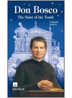 DON BOSCO. THE SAINT OF THE YOUTH