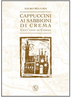 CAPPUCCINI AI SABBIONI DI CREMA. CENT'ANNI DI CHIESA