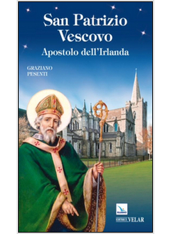 SAN PATRIZIO VESCOVO. APOSTOLO DELL'IRLANDA