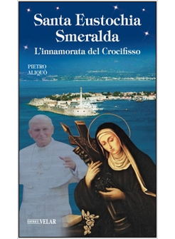 SANTA EUSTOCHIA SMERALDA. L'INNAMORATA DEL CROCIFISSO