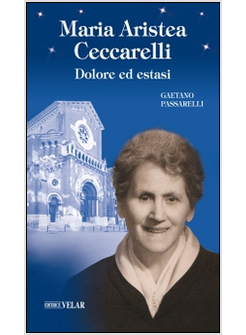 MARIA ARISTEA CECCARELLI. DOLORE ED ESTASI