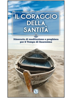 CORAGGIO DELLA SANTITA'. ITINERARIO DI MEDITAZIONE E PREGHIERA PER IL TEMPO DI Q
