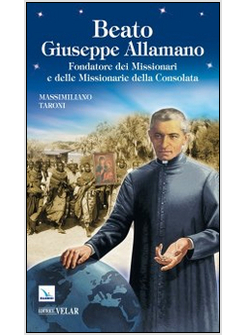 BEATO GIUSEPPE ALLAMANO. FONDATORE DEI MISSIONARI E DELLE MISSIONARIE DELLA CONS