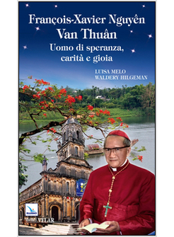 FRAN@OIS-XAVIER NHUYEN VAN THUAN. UOMO DI SPERANZA, CARITA' E GIOIA