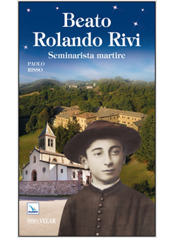 BEATO ROLANDO RIVI. SEMINARISTA MARTIRE