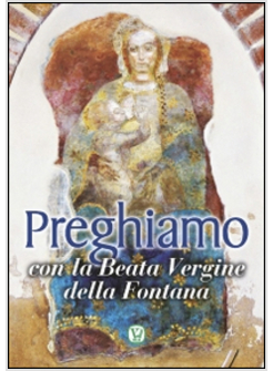 PREGHIAMO CON LA BEATA VERGINE DELLA FONTANA