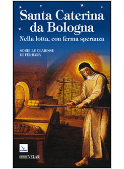 SANTA CATERINA DA BOLOGNA. NELLA LOTTA, CON FERMA SPERANZA