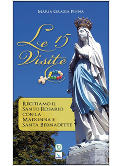 15 VISITE. RECITIAMO IL SANTO ROSARIO CON LA MADONNA E SANTA BERNADETTE (LE)