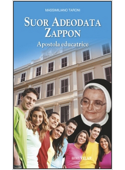 SUOR ADEODATA ZAPPON. APOSTOLA EDUCATRICE