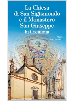CHIESA DI SIGISMONDO E MONASTERO SAN GIUSEPPE IN CREMONA