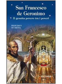 SAN FRANCESCO DE GERONIMO. IL GESUITA POVERO TRA I POVERI