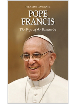 POPE FRANCIS. THE POPE OF THE BEATITUDES