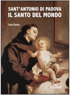 SANT'ANTONIO DI PADOVA. IL SANTO DEL MONDO