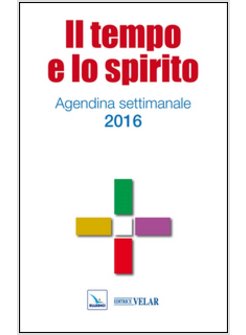 TEMPO E LO SPIRITO. AGENDINA SETTIMANALE 2016 (IL)