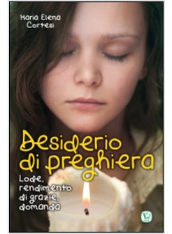 DESIDERIO DI PREGHIERA. LODE, RENDIMENTO DI GRAZIE, DOMANDA