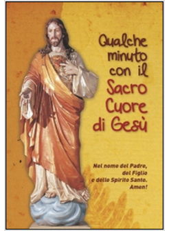 QUALCHE MINUTO CON IL SACRO CUORE DI GESU'. NEL NOME DEL PADRE, DEL FIGLIO E DEL