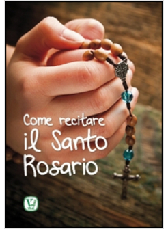 COME RECITARE IL SANTO ROSARIO