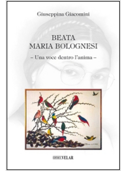 BEATA MARIA BOLOGNESI. UNA VOCE DENTRO L'ANIMA