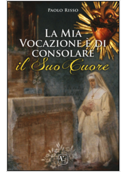 MIA VOCAZIONE E' DI CONSOLARE IL SUO CUORE (LA)