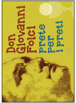 DON GIOVANNI FOLCI PRETE PER I PRETI