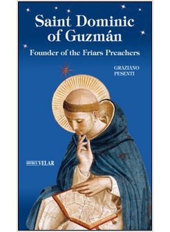 SAINT DOMINIC OF GUZMAN. FOUNDER OF THE FRIARS PREACHERS