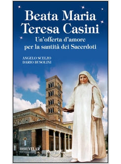 BEATA MARIA TERESA CASINI. UN'OFFERTA D'AMORE PER LA SANTITA' DEI SACERDOTI
