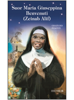 SUOR MARIA GIUSEPPINA BENVENUTI. ZEINAB ALIF